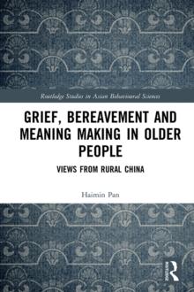 Grief, Bereavement and Meaning Making in Older People : Views from Rural China