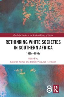 Rethinking White Societies in Southern Africa : 1930s1990s