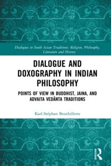 Dialogue and Doxography in Indian Philosophy : Points of View in Buddhist, Jaina, and Advaita Vedanta Traditions