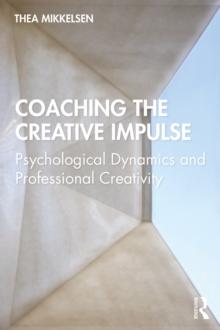 Coaching the Creative Impulse : Psychological Dynamics and Professional Creativity