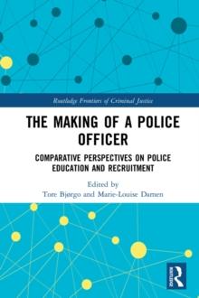 The Making of a Police Officer : Comparative Perspectives on Police Education and Recruitment