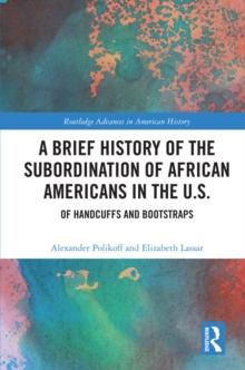 A Brief History of the Subordination of African Americans in the U.S. : Of Handcuffs and Bootstraps