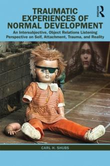 Traumatic Experiences of Normal Development : An Intersubjective, Object Relations Listening Perspective on Self, Attachment, Trauma, and Reality