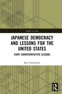 Japanese Democracy and Lessons for the United States : Eight Counterintuitive Lessons