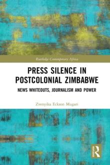 Press Silence in Postcolonial Zimbabwe : News Whiteouts, Journalism and Power