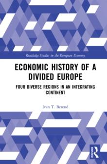 Economic History of a Divided Europe : Four Diverse Regions in an Integrating Continent