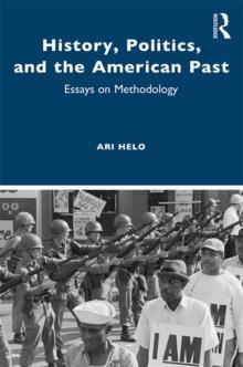 History, Politics, and the American Past : Essays on Methodology