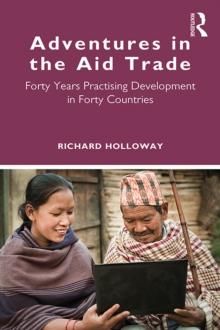 Adventures in the Aid Trade : Forty Years Practising Development in Forty Countries