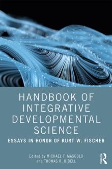 Handbook of Integrative Developmental Science : Essays in Honor of Kurt W. Fischer