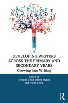 Developing Writers Across the Primary and Secondary Years : Growing into Writing