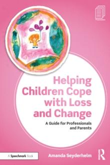 Helping Children Cope with Loss and Change : A Guide for Professionals and Parents