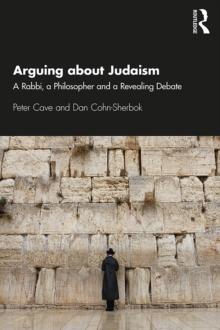 Arguing about Judaism : A Rabbi, a Philosopher and a Revealing Debate