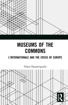 Museums of the Commons : L'Internationale and the Crisis of Europe