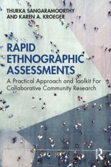 Rapid Ethnographic Assessments : A Practical Approach and Toolkit For Collaborative Community Research