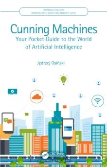 Cunning Machines : Your Pocket Guide to the World of Artificial Intelligence