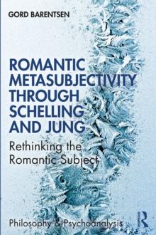 Romantic Metasubjectivity Through Schelling and Jung : Rethinking the Romantic Subject