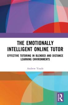 The Emotionally Intelligent Online Tutor : Effective Tutoring in Blended and Distance Learning Environments