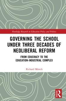 Governing the School under Three Decades of Neoliberal Reform : From Educracy to the Education-Industrial Complex