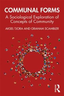 Communal Forms : A Sociological Exploration of Concepts of Community