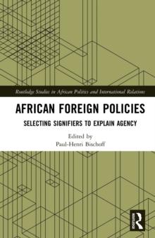 African Foreign Policies : Selecting Signifiers to Explain Agency