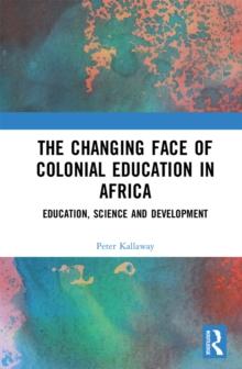 The Changing face of Colonial Education in Africa : Education, Science and Development