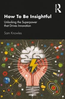 How To Be Insightful : Unlocking the Superpower that drives Innovation