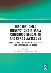 Teacher-Child Interactions in Early Childhood Education and Care Classrooms : Characteristics, Predictivity, Dependency and Methodological Issues