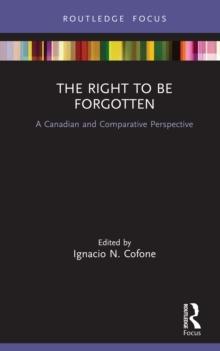 The Right to be Forgotten : A Canadian and Comparative Perspective