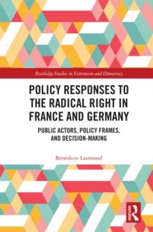 Policy Responses to the Radical Right in France and Germany : Public Actors, Policy Frames, and Decision-Making