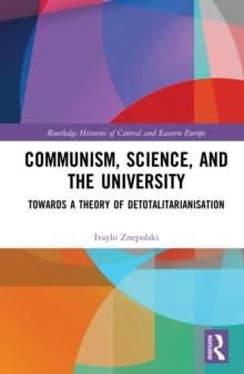 Communism, Science and the University : Towards a Theory of Detotalitarianisation