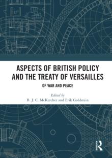 Aspects of British Policy and the Treaty of Versailles : Of War and Peace