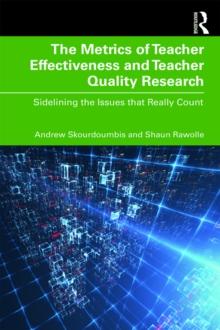 The Metrics of Teacher Effectiveness and Teacher Quality Research : Sidelining the Issues that Really Count