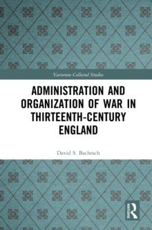 Administration and Organization of War in Thirteenth-Century England