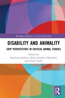 Disability and Animality : Crip Perspectives in Critical Animal Studies