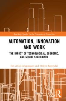 Automation, Innovation and Work : The Impact of Technological, Economic, and Social Singularity