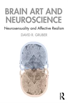 Brain Art and Neuroscience : Neurosensuality and Affective Realism