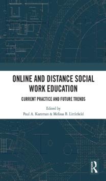 Online and Distance Social Work Education : Current Practice and Future Trends