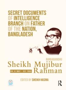 Secret Documents of Intelligence Branch on Father of The Nation, Bangladesh: Bangabandhu Sheikh Mujibur Rahman : Volume XI (May - December 1966)