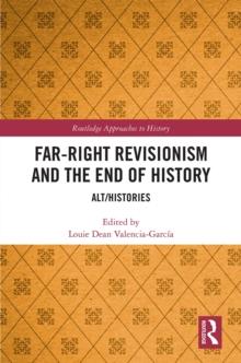 Far-Right Revisionism and the End of History : Alt/Histories