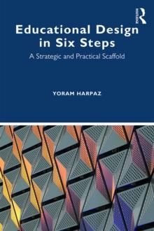 Educational Design in Six Steps : A Strategic and Practical Scaffold