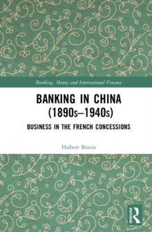 Banking in China (1890s-1940s) : Business in the French Concessions