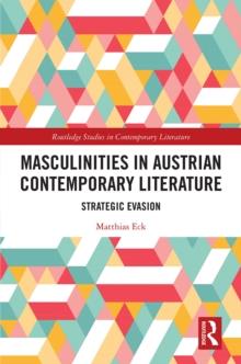 Masculinities in Austrian Contemporary Literature : Strategic Evasion