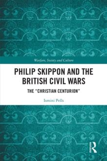 Philip Skippon and the British Civil Wars : The "Christian Centurion"