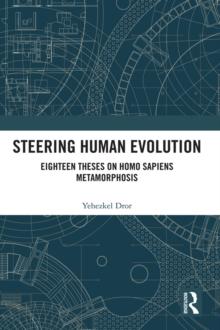 Steering Human Evolution : Eighteen Theses on Homo Sapiens Metamorphosis