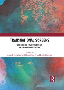 Transnational Screens : Expanding the Borders of Transnational Cinema