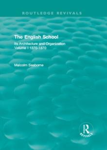 The English School : Its Architecture and Organization 1370-1870