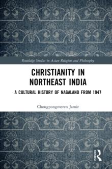 Christianity in Northeast India : A Cultural History of Nagaland from 1947