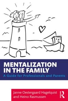 Mentalization in the Family : A Guide for Professionals and Parents