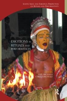 Emotions in Rituals and Performances : South Asian and European Perspectives on Rituals and Performativity