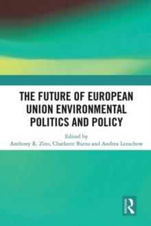 The Future of European Union Environmental Politics and Policy